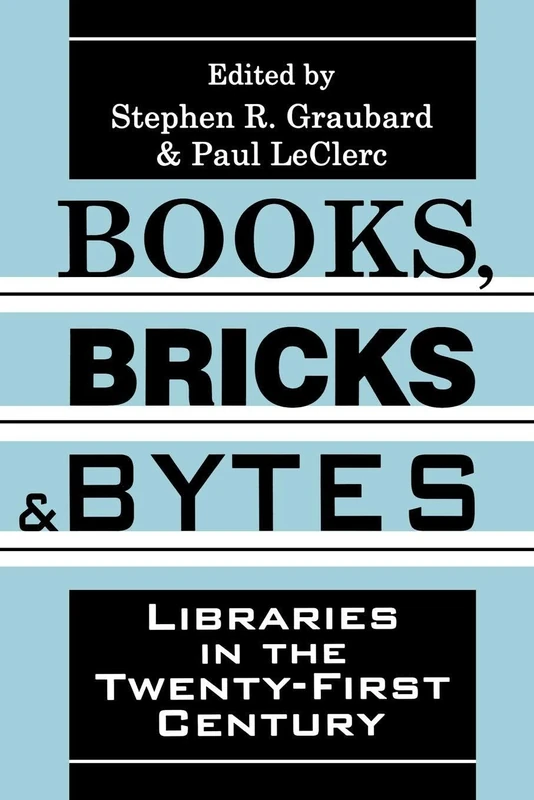 Books, Bricks and Bytes: Libraries in the Twenty-first Century