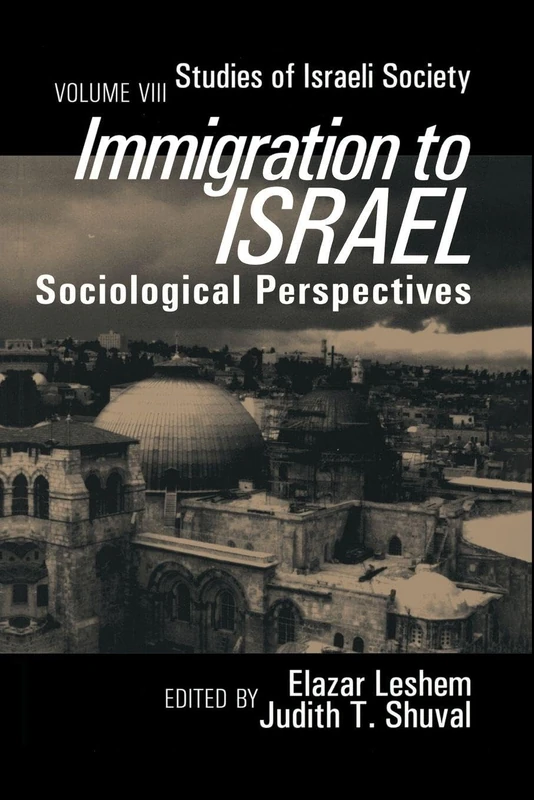 Immigration to Israel: Sociological Perspectives Studies of Israeli Society (Schnitzer Studies in Israel Society Series)