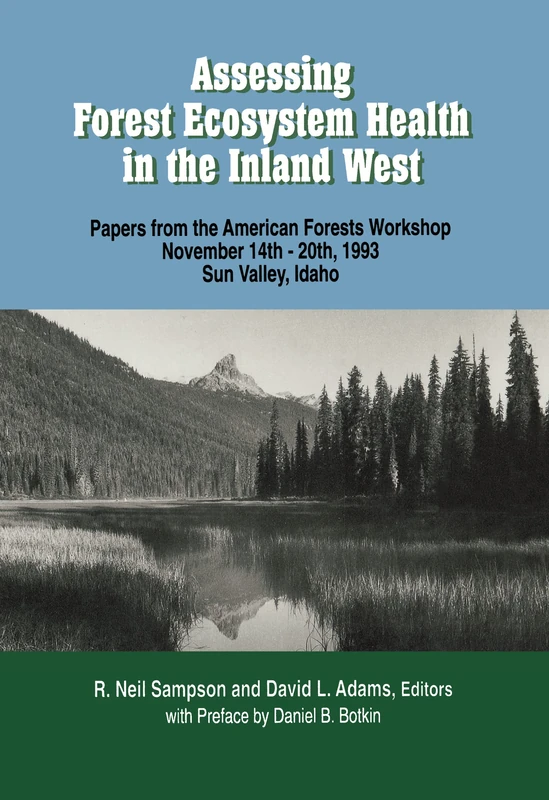 Assessing Forest Ecosystem Health in the Inland West: Papers from the American Forests Workshop November 14–20, 1993 Sun Valley, Idaho
