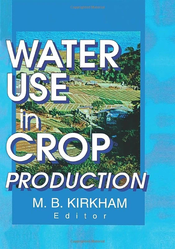 Water Use in Crop Production: 2 (Monograph Published Simultaneously As the Journal of Crop Production, 4)