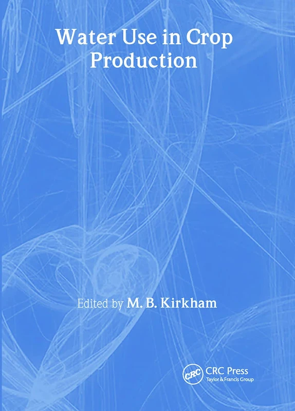 Water Use in Crop Production (Monograph Published Simultaneously As the Journal of Crop Production, 4)