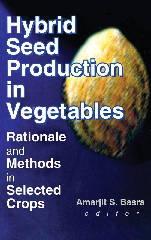 Hybrid Seed Production in Vegetables: Rationale and Methods in Selected Crops (Monograph Published Simultaneously As the Journal of New Seeds, 3/4)