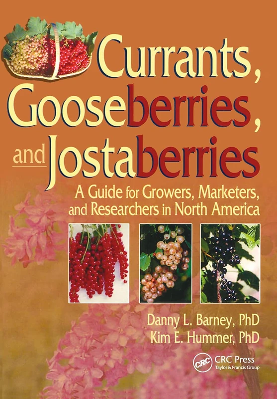 Currants, Gooseberries, and Jostaberries: A Guide for Growers, Marketers, and Researchers in North America