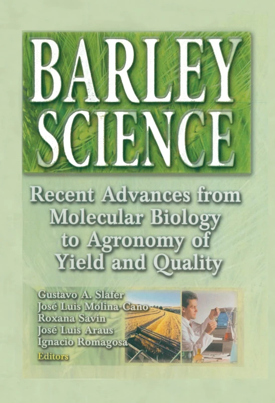 Barley Science: Recent Advances from Molecular Biology to Agronomy of Yield and Quality