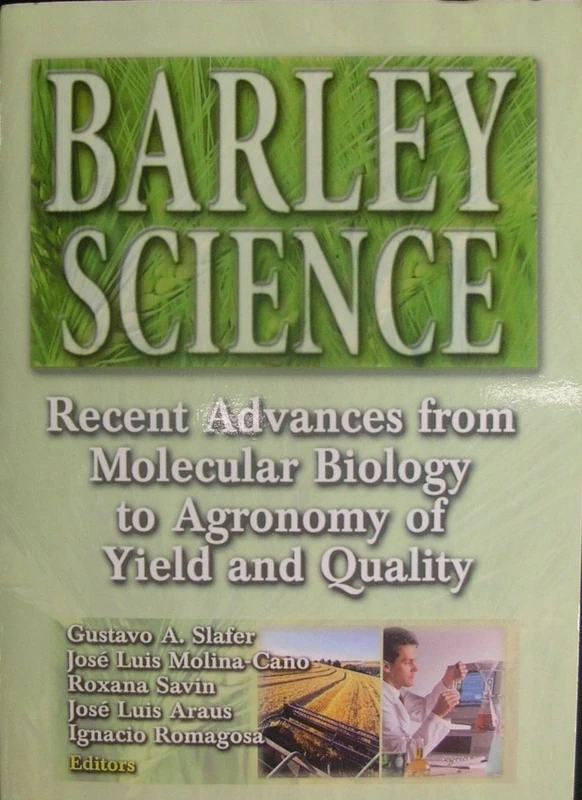 Barley Science: Recent Advances from Molecular Biology to Agronomy of Yield and Quality