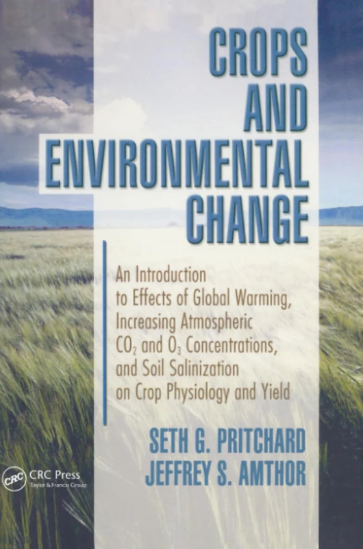Crops and Environmental Change: An Introduction to Effects of Global Warming, Increasing Atmospheric CO2 and O3