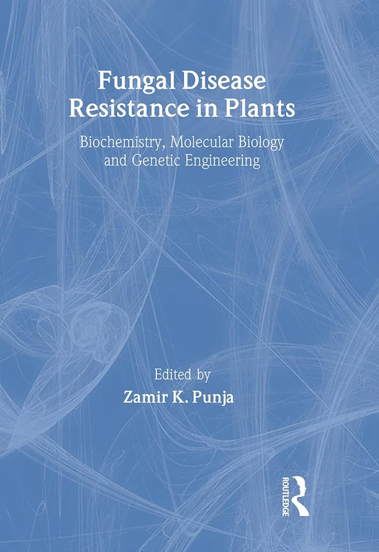 Fungal Disease Resistance in Plants: Biochemistry, Molecular Biology, and Genetic Engineering (Crop Science)