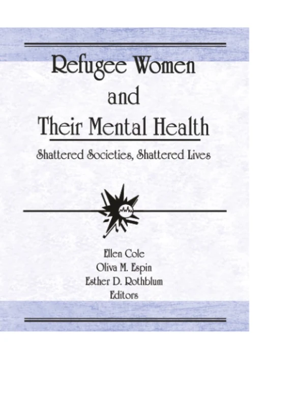 Refugee Women and Their Mental Health: Shattered Societies, Shattered Lives