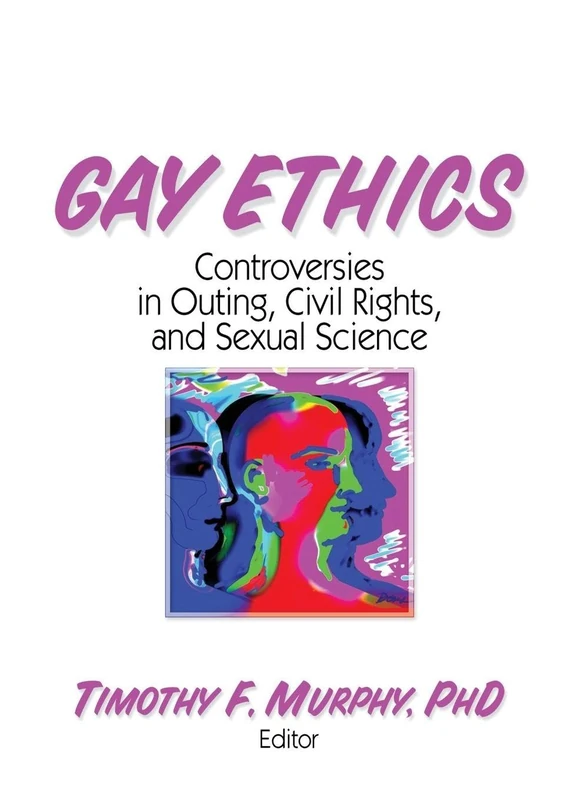 Gay Ethics: Controversies in Outing, Civil Rights, and Sexual Science
