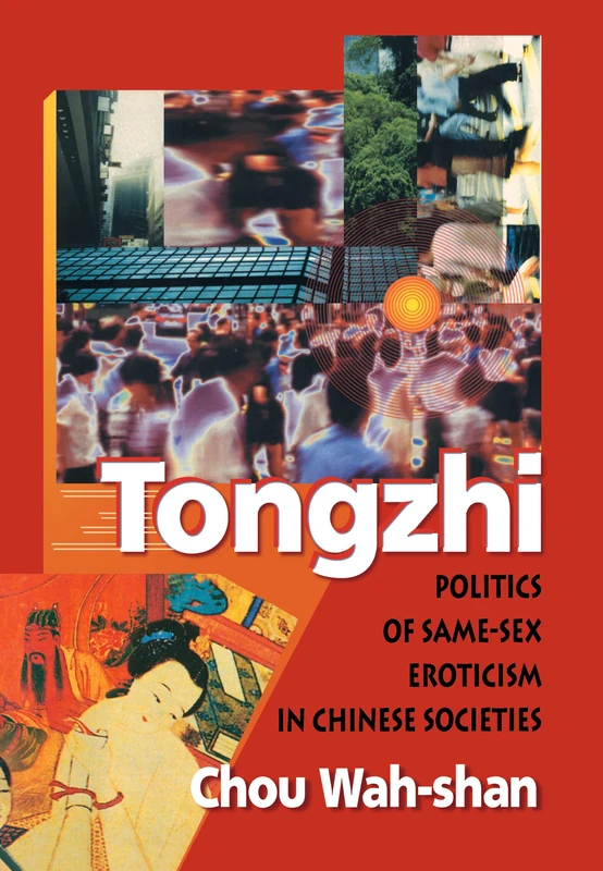 Tongzhi: Politics of Same-Sex Eroticism in Chinese Societies