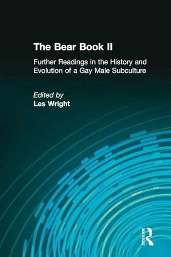 The Bear Book II: Further Readings in the History and Evolution of a Gay Male Subculture (Haworth Gay & Lesbian Studies)
