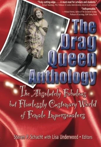 The Drag Queen Anthology: The Absolutely Fabulous but Flawlessly Customary World of Female Impersonators