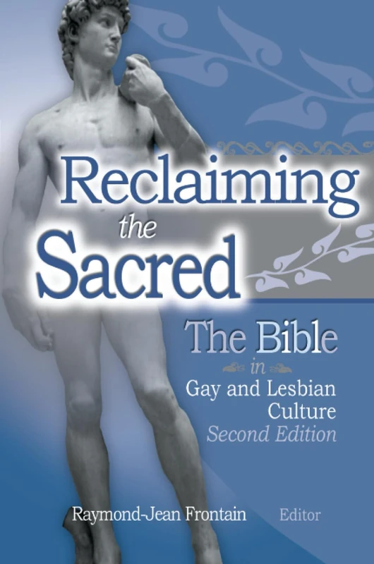 Reclaiming the Sacred: The Bible in Gay and Lesbian Culture: The Bible in Gay and Lesbian Culture, Second Edition