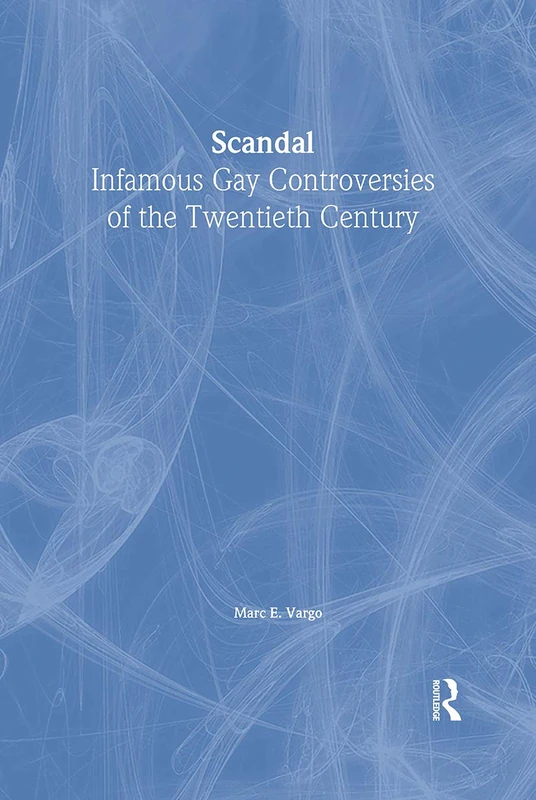 Scandal: Infamous Gay Controversies of the Twentieth Century