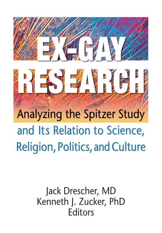 Ex-Gay Research: Analyzing the Spitzer Study and Its Relation to Science, Religion, Politics, and Culture