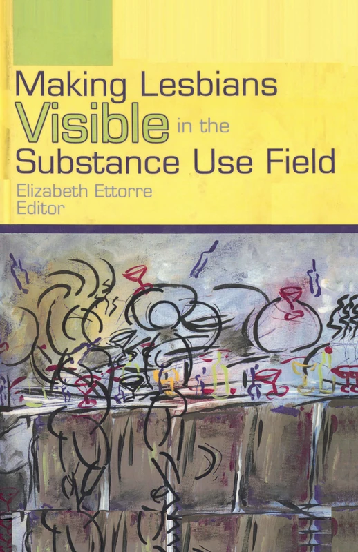 Making Lesbians Visible in the Substance Use Field: 9 (Journal of Lesbian and Gay Studies)