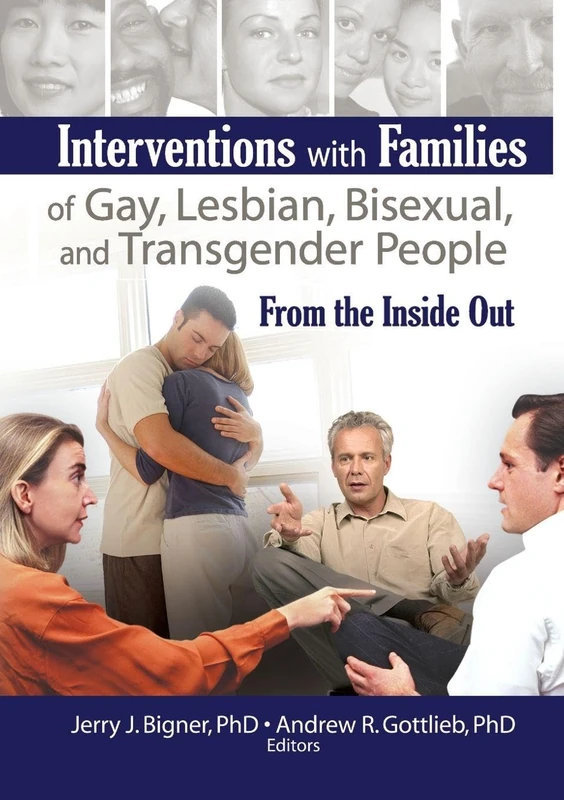 Interventions with Families of Gay, Lesbian, Bisexual, and Transgender People: From the Inside Out