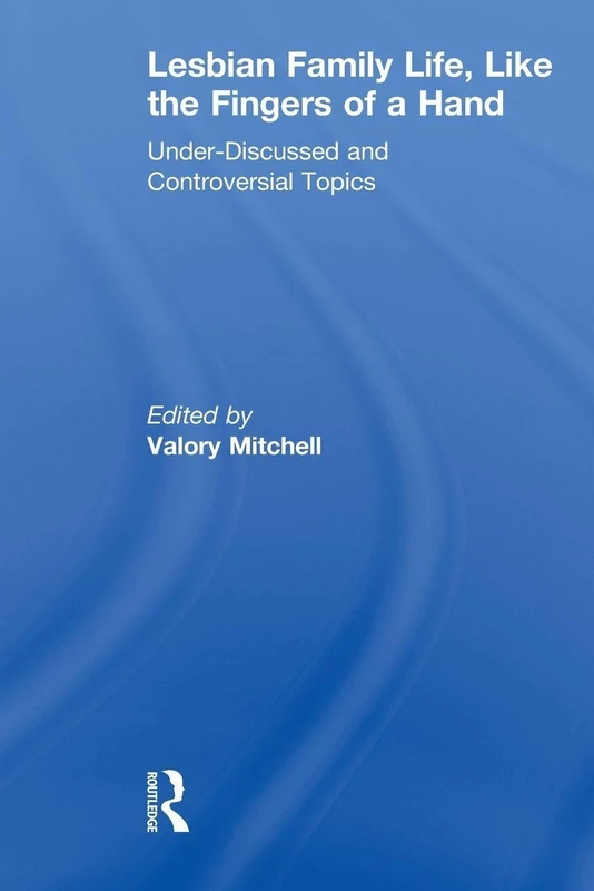 Lesbian Family Life, Like the Fingers of a Hand: Under-Discussed and Controversial Topics