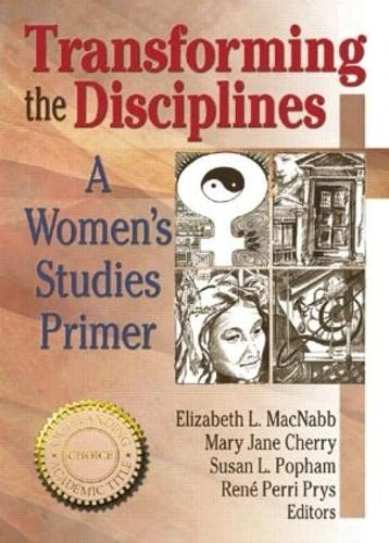 Transforming the Disciplines: A Women's Studies Primer (Haworth Innovations in Feminist Studies)