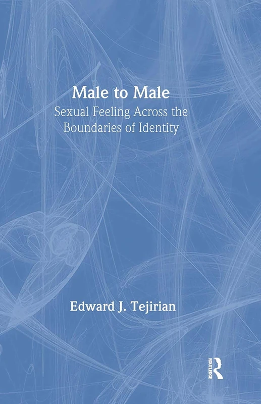 Male to Male: Sexual Feeling Across the Boundaries of Identity (Haworth Gay & Lesbian Studies)