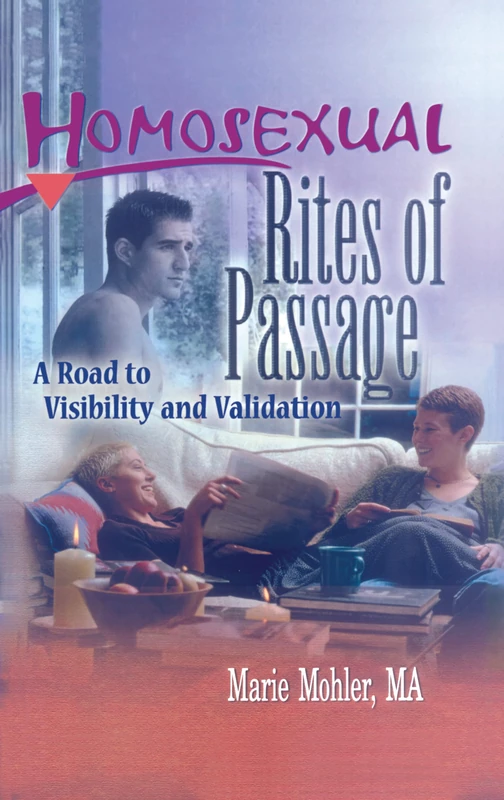 Homosexual Rites of Passage: A Road to Visibility and Validation (Haworth Gay & Lesbian Studies)