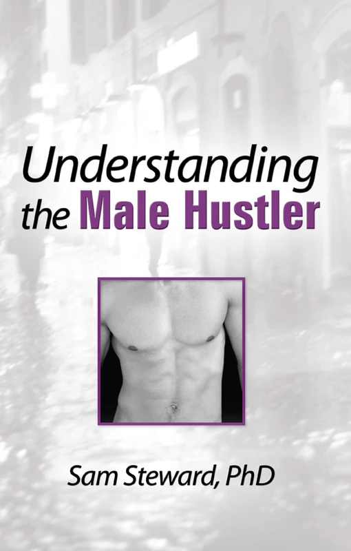 Understanding the Male Hustler (Haworth Gay & Lesbian Studies)