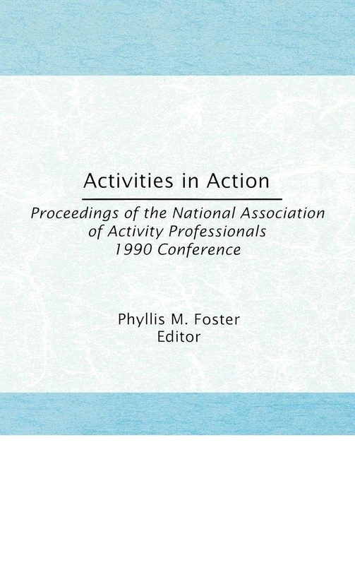 Activities in Action: Proceedings of the National Association of Activity Professionals 1990 Conference