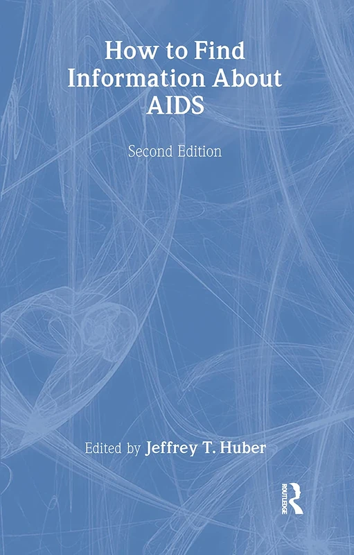 How to Find Information About AIDS: Second Edition (Haworth Medical Information Sources)