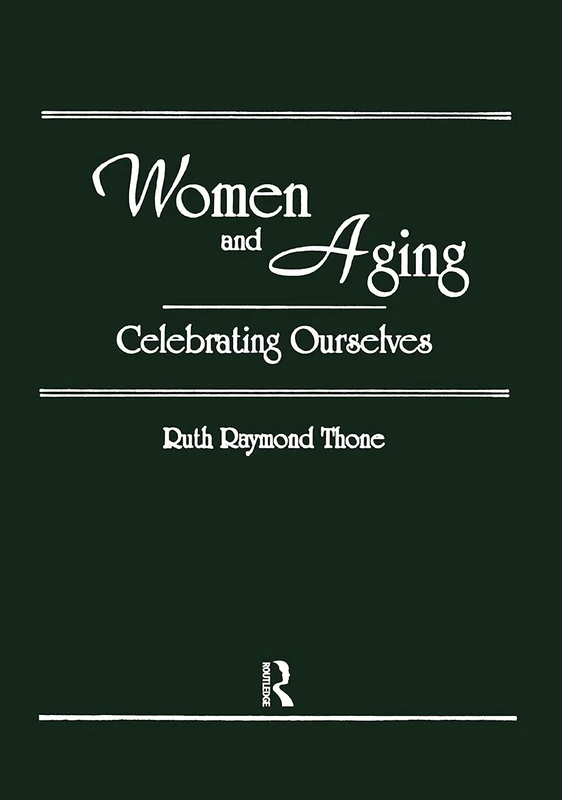 Women and Aging: Celebrating Ourselves (Haworth Women's Studies)