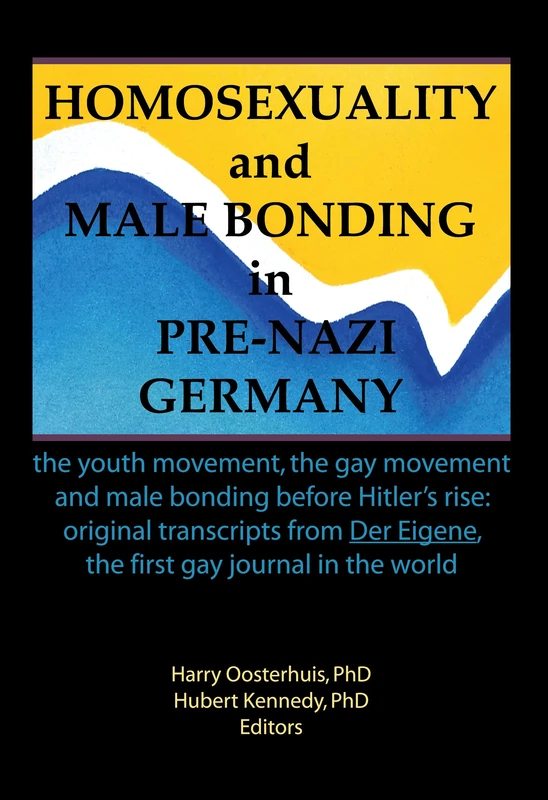 Homosexuality and Male Bonding in Pre-Nazi Germany: the youth movement, the gay movement, and male bonding before Hitler's rise