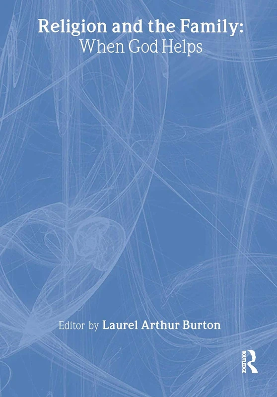 Religion and the Family: When God Helps (The Haworth Pastoral Press)