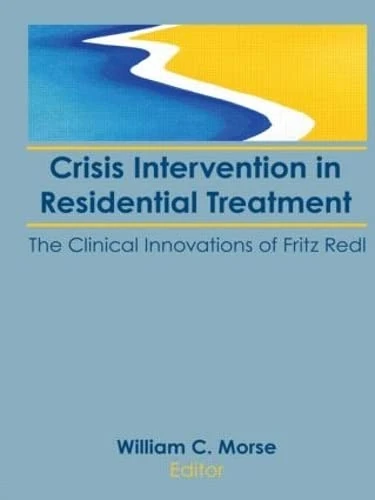 Crisis Intervention in Residential Treatment: The Clinical Innovations of Fritz Redl