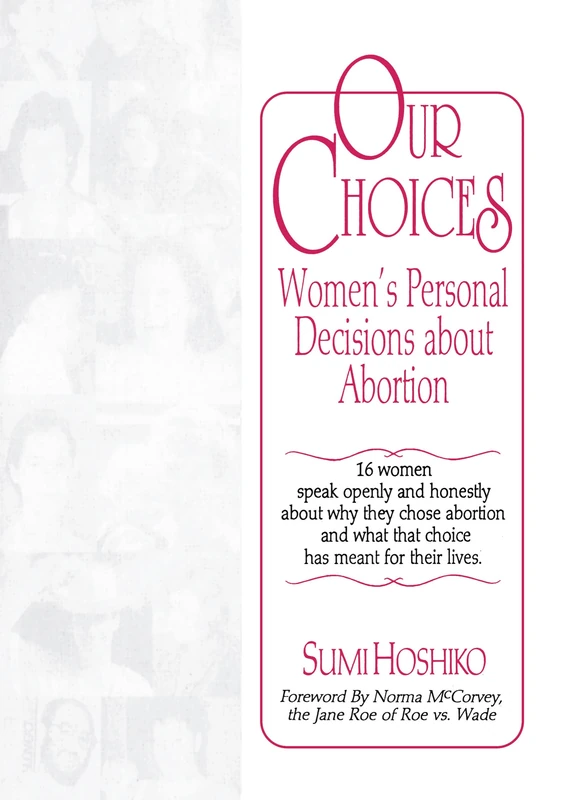 Our Choices: Women's Personal Decisions About Abortion (Haworth Innovations in Feminist Studies)