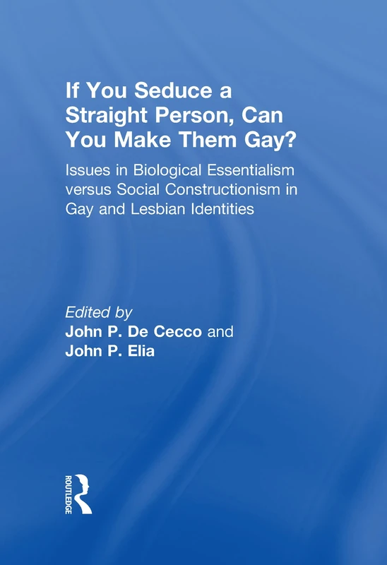 If You Seduce a Straight Person, Can You Make Them Gay?: Issues in Biological Essentialism Versus Social Constructionism in Gay and Lesbian Identities