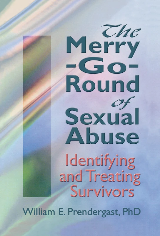 The Merry-Go-Round of Sexual Abuse: Identifying and Treating Survivors (Haworth Criminal Justice, Forensic Behavioral Sciences & Offender Rehabilitation)