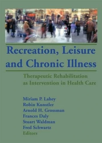 Recreation, Leisure and Chronic Illness: Therapeutic Rehabilitation as Intervention in Health Care