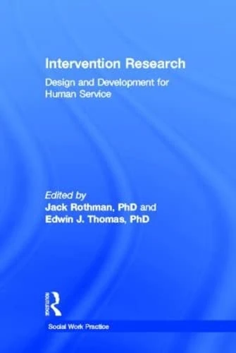 Intervention Research: Design and Development for Human Service (Haworth Social Work Practice)