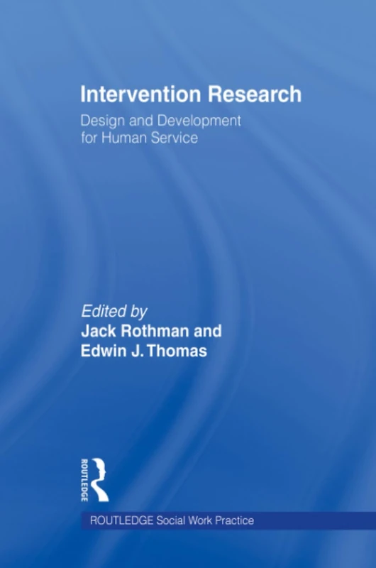 Intervention Research: Design and Development for Human Service (Haworth Social Work Practice)