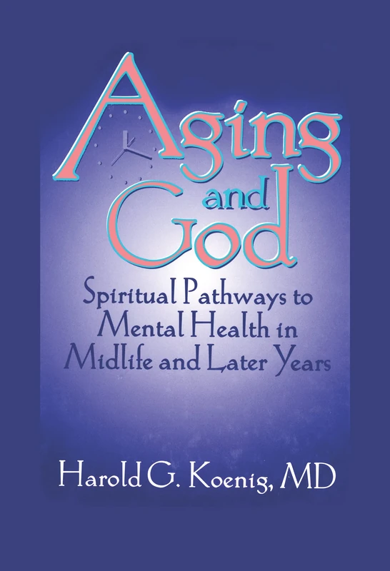 Aging and God: Spiritual Pathways to Mental Health in Midlife and Later Years