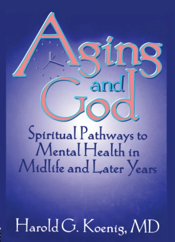 Aging and God: Spiritual Pathways to Mental Health in Midlife and Later Years