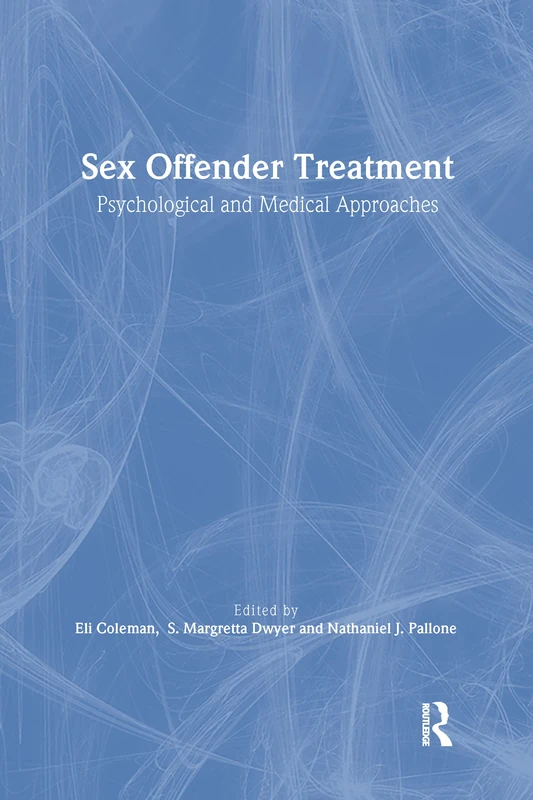 Sex Offender Treatment: Psychological and Medical Approaches (Monograph Published Simultaneously As the Journal of Offender Rehabilitation , Vol 18, No 3/4)