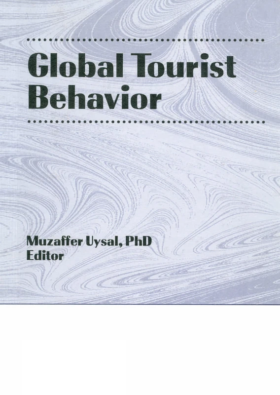 Global Tourist Behavior (Monograph Published Simultaneously As the Journal of International Consumer Marketing , Vol 6, Nos 3/4)