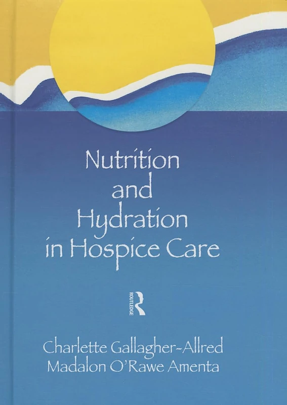Nutrition and Hydration in Hospice Care: Needs, Strategies, Ethics