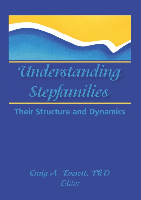 Understanding Stepfamilies: Their Structure and Dynamics (Also Pub As Journal of Divorce & Remarriage, Vol 24, Nos 1/2, 1995)
