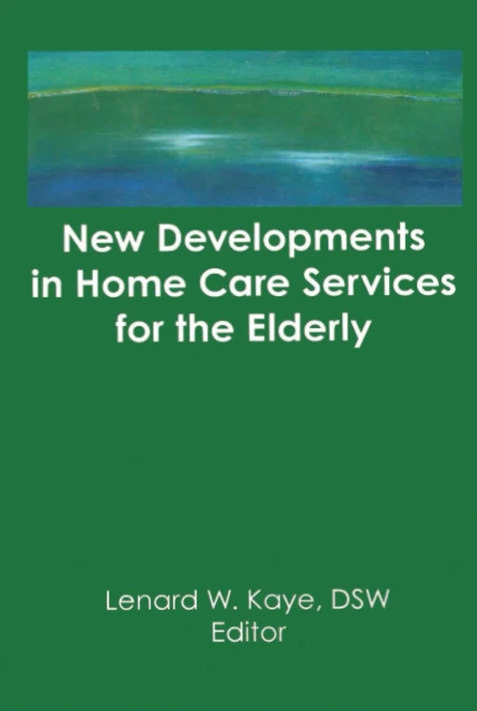 New Developments in Home Care Services for the Elderly: Innovations in Policy, Program, and Practice