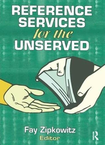 Reference Services for the Unserved (Monograph Published Simultaneously As the Reference Librarian , No 53)