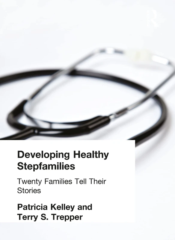 Developing Healthy Stepfamilies: Twenty Families Tell Their Stories (Haworth Marriage & the Family)