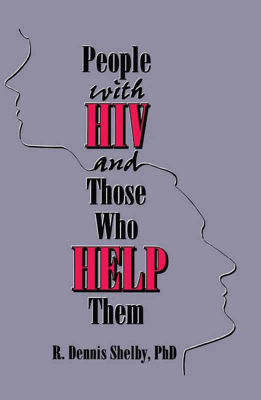 People With HIV and Those Who Help Them: Challenges, Integration, Intervention (Haworth Social Work Practice)