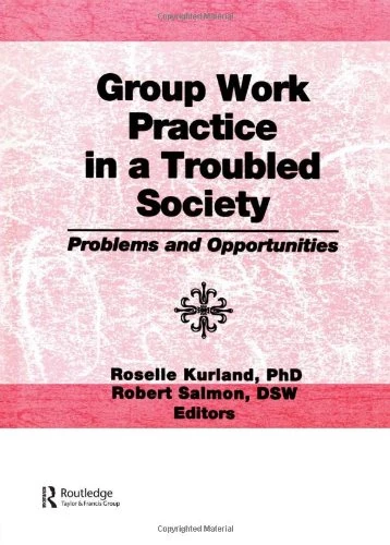 Group Work Practice in a Troubled Society: Problems and Opportunities