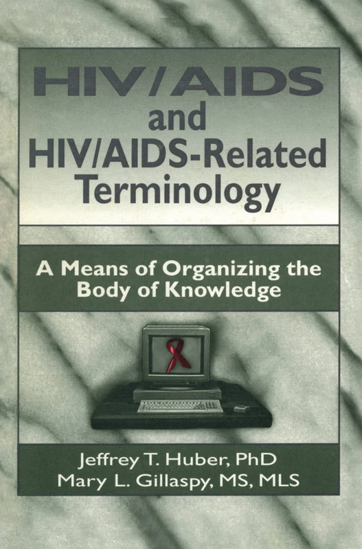 HIV/AIDS and HIV/AIDS-Related Terminology: A Means of Organizing the Body of Knowledge (Haworth Medical Information Sources)